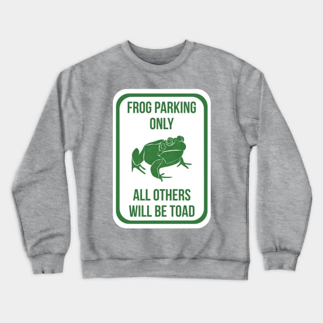 Frog Parking Only Crewneck Sweatshirt by Alissa Carin